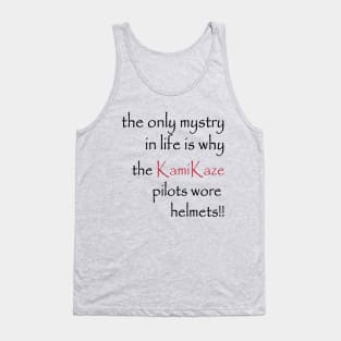 the only mystry in life is why the KamiKaze pilots wore helmets!! Tank Top